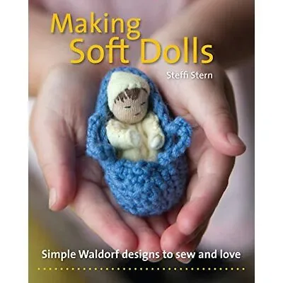 Making Soft Dolls: Simple Waldorf Designs To Sew And­ L - Paperback / Softback N • £15.46
