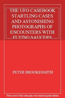 The Ufo Casebook Startling Cases And Astonishing Photographs Of Encounters With • £2.88