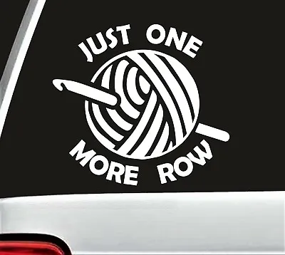 Just One More Row Crochet Hook Yarn Decal Sticker For Car Window | BG 791 • $2.95