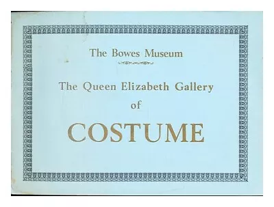 THE BOWES MUSEUM The Queen Elizabeth Gallery Of Costume 1952 First Edition Paper • £19.49