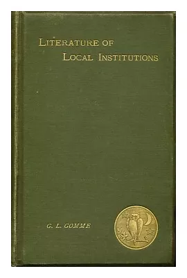 GOMME GEORGE LAURENCE The Literature Of Local Institutions 1886 First Edition H • £49.45
