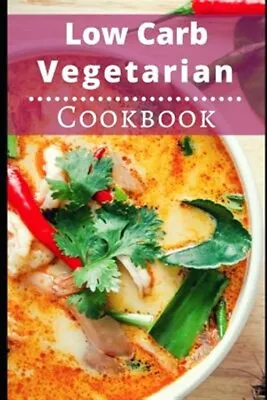 Low Carb Vegetarian Cookbook: Healthy Low Carb Vegetarian Recipes For Burning... • $15.05