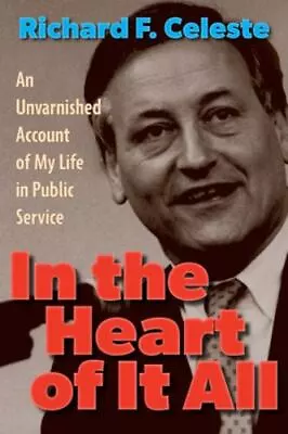 In The Heart Of It All: An Unvarnished Account Of My Life In Public Service Cel • $18.98