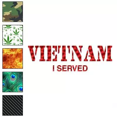 Vietnam I Served Vinyl Decal Sticker 40 Patterns & 3 Sizes #3679 • $23.95