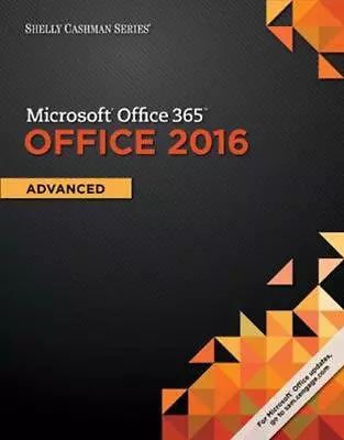 Shelly Cashman Series (R) Microsoft (R) Office 365 & Office 2016: Advanced By Ga • $16.50