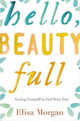 Hello Beauty Full: Seeing Yourself As God Sees You By Elisa Mor • $13.78