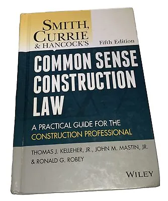 Smith Currie And Hancock's Common Sense Construction Law: A Practical Gu - GOOD • $16.02