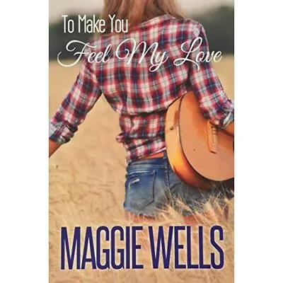 To Make You Feel My Love - Paperback NEW Wells Maggie 14/05/2020 • £15.39