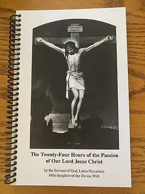 $16.97 • Buy The Twenty-Four Hours Of The Passion Of Our Lord Jesus Christ By Luisa Piccarret