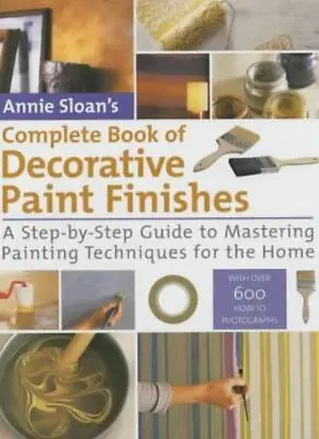£5.12 • Buy Annie Sloan's Complete Book Of Decorative Paint Finishes By Annie Sloan