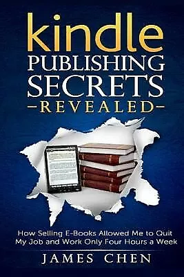 Kindle Publishing Secrets Revealed: How Selling E-Books Allowed M By Chen James • $29