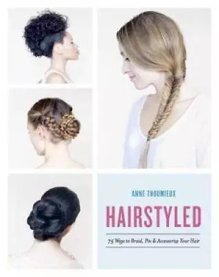 Hairstyled: 75 Ways To Braid Pin & Accessorize Your Hair - Paperback - GOOD • $5.65