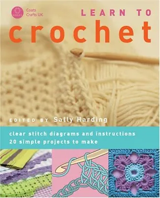 Learn To Crochet: Clear Stitch Diagrams And Instructions. 20 Simple Projects T • £4.67