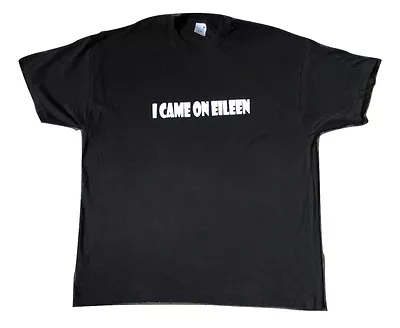  I Came On Eileen  Funny Offensive 80s Music Slogan Men's Gift Present Dexys • £12.95