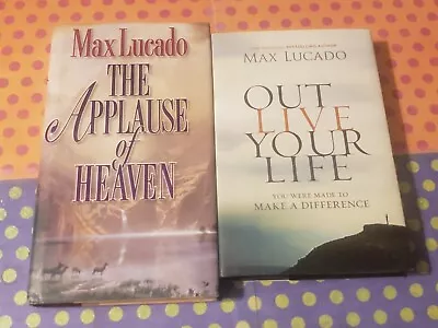 Max Lucado - Lot 2 Hardcover Books - Applause Of Heaven & Out Live Your Life • $2.98