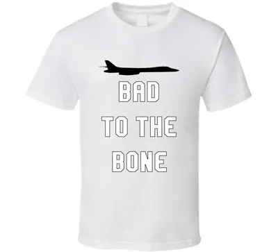 Bad To The Bone Rockwell B-1 Lancer Bomber Airplane T-Shirt • $19.99