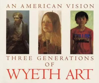 An American Vision: Three Generations Of Wyeth Art: N.C. Wyeth Andrew Wyeth Ja • $5.95