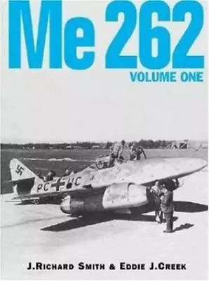 Me 262 Volume One J. Richard SmithEddie J. Creek Very Good Book • $95