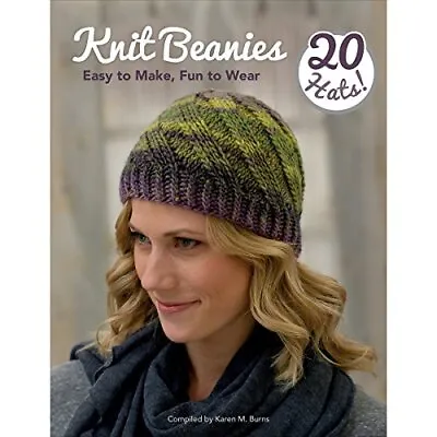 Knit Beanies: Easy To Make Fun To Wear Karen M Burns • £12.99