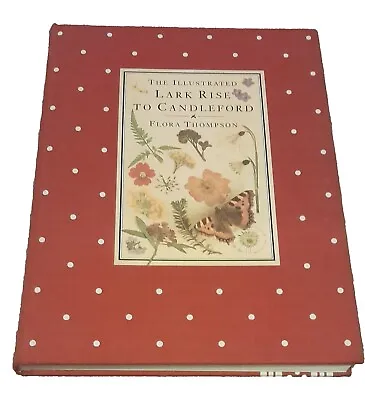 The Illustrated Lark Rise To Candleford By Flora Thompson Hardback 1983 • £2.99