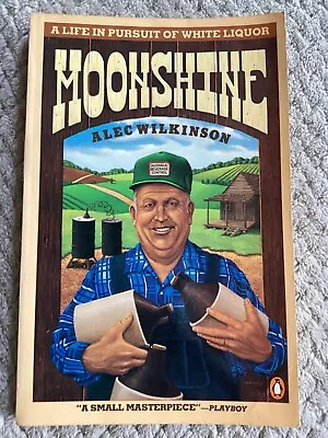 Moonshine : A Life In Pursuit Of White Liquor By Alec Wilkinson (1986 Trade PB) • $10