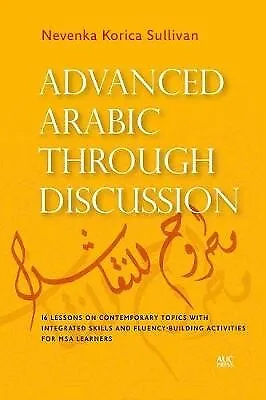  Advanced Arabic Through Discussion By Nevenka Korica Sullivan 9789774168826 NEW • $78.48