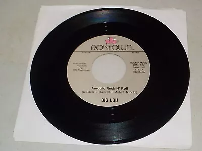 BIG LOU Vinyl 45 Record  Aerobic Rock N' Roll/Who Do You Want Me To Be  RE16123 • $5.99