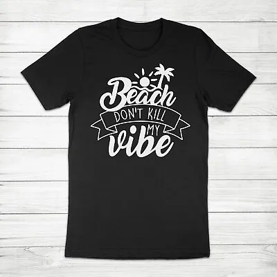 $17 • Buy Beach Don't Kill My Vibe Funny Pun Summer Vacation Party Cruise Trip Tee T-Shirt