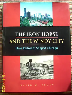 'THE IRON HORSE AND THE WINDY CITY' How Railroads Shaped Chicago • $12.45