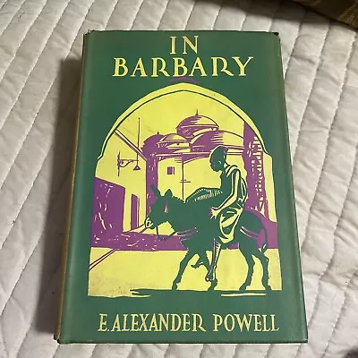 1926 In Barbary By E. Alexander Powell HC DJ Illustrated • $14.50