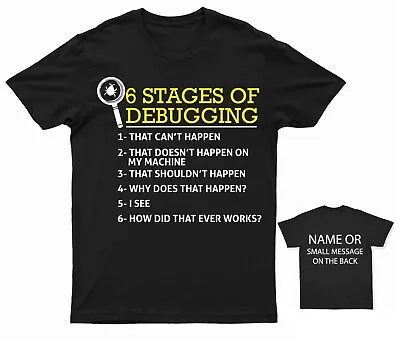6 Stages Of Debugging Programmer Geek T-Shirt Personalised • £13.95