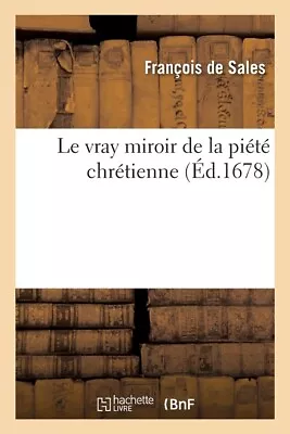 Le Vray Miroir De La Pi?T? Chr?Tienne O? L'on Peut Voir La Suite Et La Lia... • $17.21