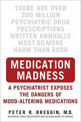 Medication Madness: A Psychiatrist Exposes The Dangers Of Mood-Altering Medicati • $12.98