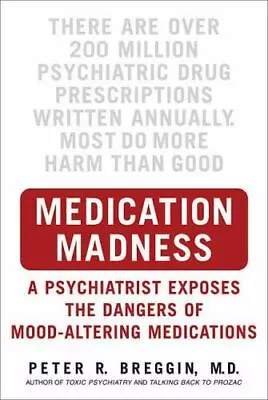 Medication Madness: A Psychiatrist Exposes The Dangers Of Mood-Altering... • $5.95