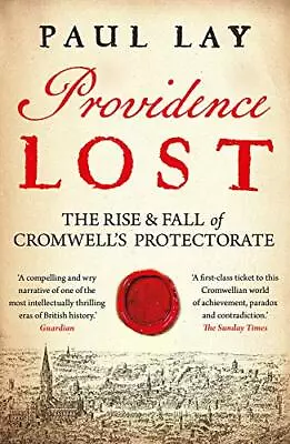 Providence Lost: The Rise And Fall Of Cromwell's Protectorate By Paul Lay Book • $8.97