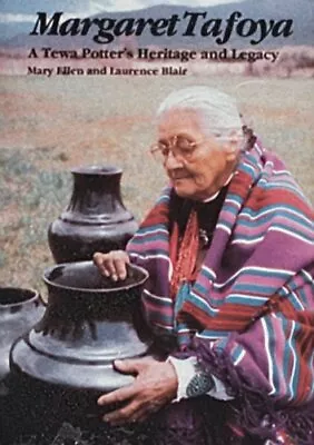 MARGARET TAFOYA: A TEWA POTTERS HERITAGE AND LEGACY By Mary Ellen Blair VG • $36.95