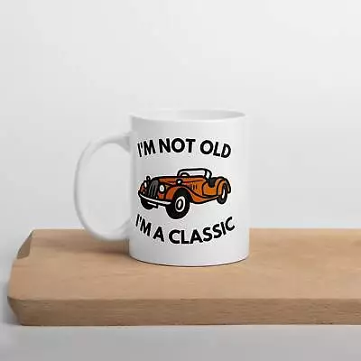 I M Not Old I M A Classic Mug Gift For Dad Grandad Grandpa Birthday Gift Idea • $16.99