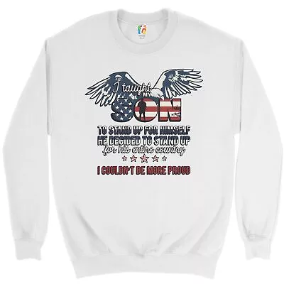 I Taught My Son To Stand Up For Himself Sweatshirt Military Patriotic Crewneck • $34.95