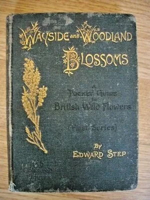 £45 • Buy WAYSIDE And WOODLAND BLOSSOMS BY Edward Step  1895,   First Series