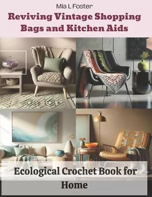 Reviving Vintage Shopping Bags And Kitchen Aids: Ecological Crochet Book For Hom • $23.42