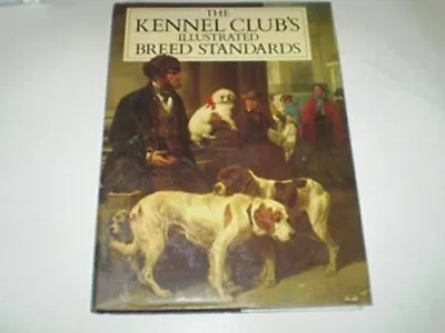 The Kennel Clubs Illustrated Breed Standards The Kennel Club Used; Good Book • £3.36