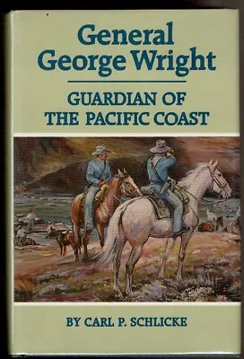 GENERAL GEORGE WRIGHT Guardian Of The Pacific Coast Schlicke Carl P.  1st DJ. • $15