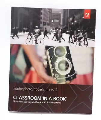 Adobe Photoshop Elements12 Classroom In A Book • $85.47