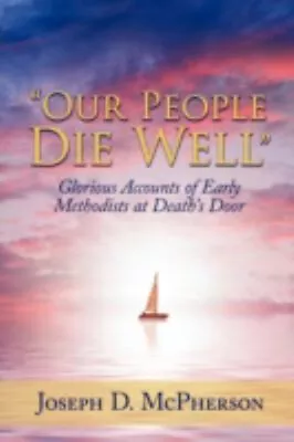 Our People Die Well : Glorious Accounts Of Early Methodists At De • $6.65