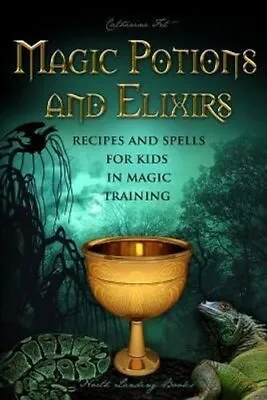 Magic Potions And Elixirs - Recipes And Spells For Kids In Magi... 9781087920481 • £10.99