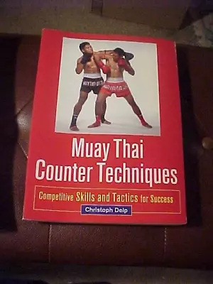 Muay Thai Counter Techniques : Competitive Skills And Tactics For Success • $14