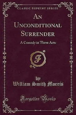 An Unconditional Surrender A Comedy In Three Acts • £12.79