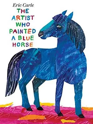 The Artist Who Painted A Blue Horse Carle Eric • £4.99