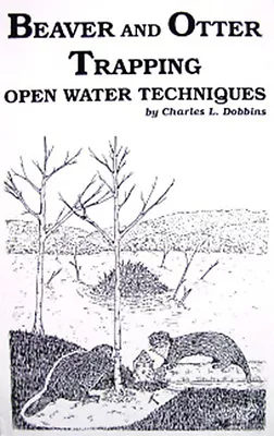 $15 • Buy Beaver And Otter Trapping Open Water Techniques By Charles Dobbins (Book) 