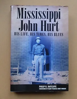 Mississippi John Hurt: His Life His Time His Blues- Ratcliffe (2011) Hardcover • £20